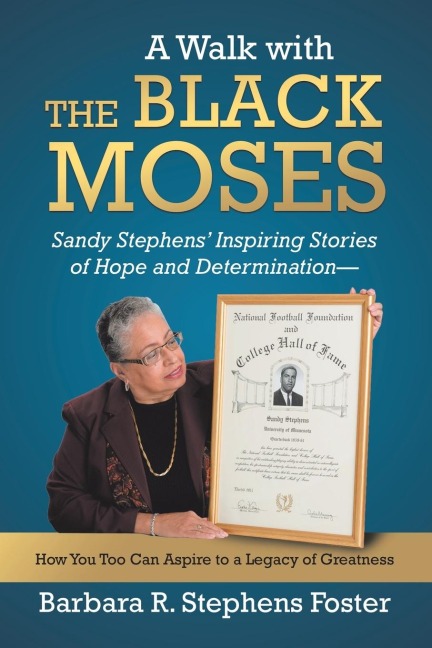 A Walk with the Black Moses: Sandy Stephens Inspiring Stories of Hope and Determination -- How You Too Can Aspire to a Legacy of Greatness