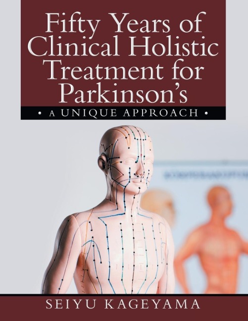 Fifty Years of Clinical Holistic Treatment for Parkinsons: A Unique Approach