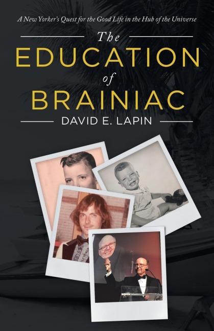 The Education of Brainiac: A New Yorkers Quest for the Good Life in the Hub of the Universe