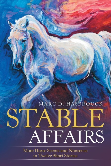 Stable Affairs: More Horse Scents and Nonsense in Twelve Short Stories