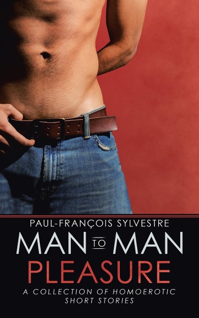 Man-To-Man Pleasure A Collection of Homoerotic Short Stories
