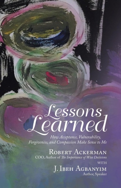 Lessons Learned: How Acceptance, Vulnerability, Forgiveness, and Compassion Make Sense to Me