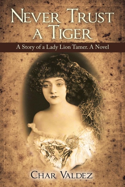 Never Trust a Tiger: A Story of a Lady Lion Tamer. A Novel