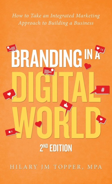 Branding in a Digital World: How to Take an Integrated Marketing Approach to Building a Business (2nd  Edition)