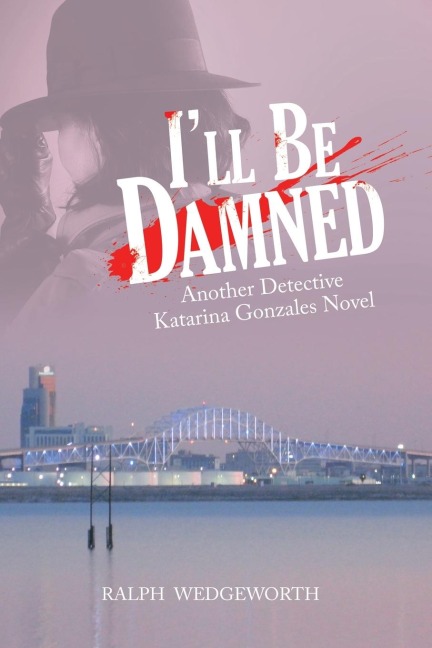 ILl Be Damned: Another Detective Katarina Gonzales Novel