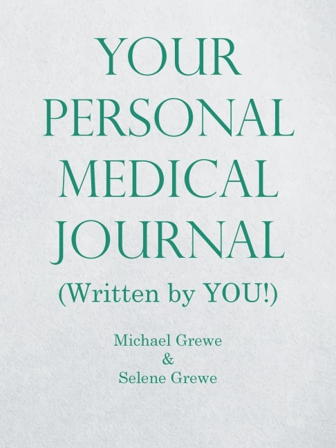 Your Personal Medical Journal: (Written by You!)