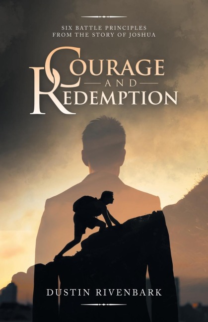 Courage and Redemption: Six Battle Principles from the Story of Joshua