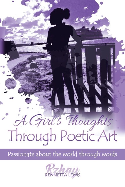 A Girls Thoughts Through Poetic Art: Passionate About the World Through Words