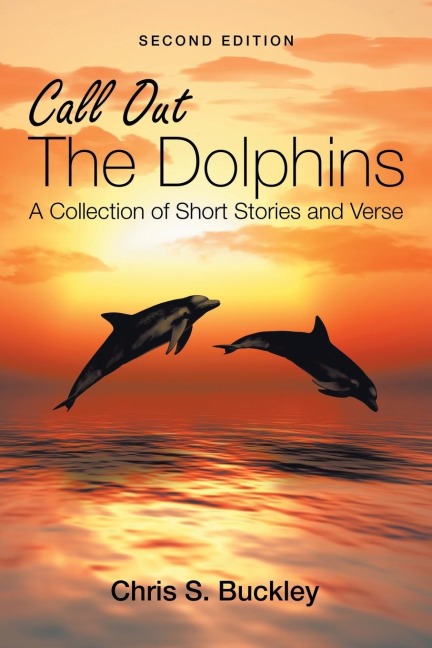 Call out the Dolphins: A Collection of Short Stories and Verse