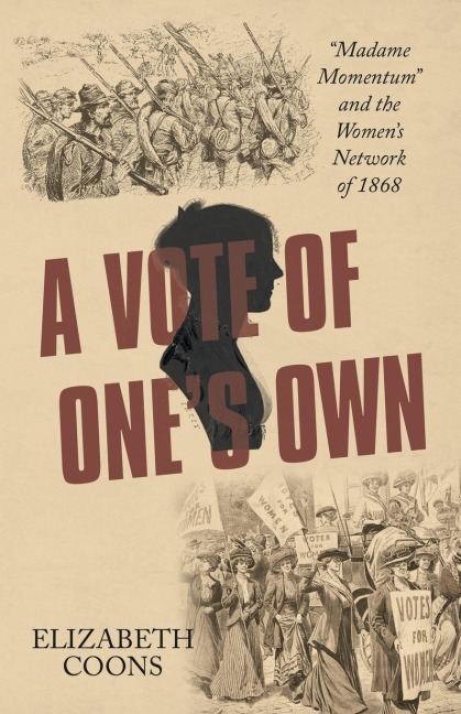 A Vote of Ones Own: Madame Momentum and the Womens Network of 1868