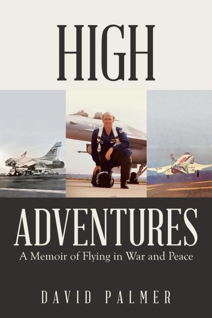 High Adventures: A Memoir of Flying in War and Peace