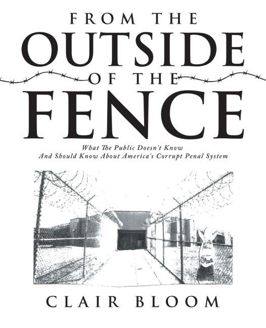 From the Outside of the Fence: What the Public Should Know About Americas Corrupt Penal System