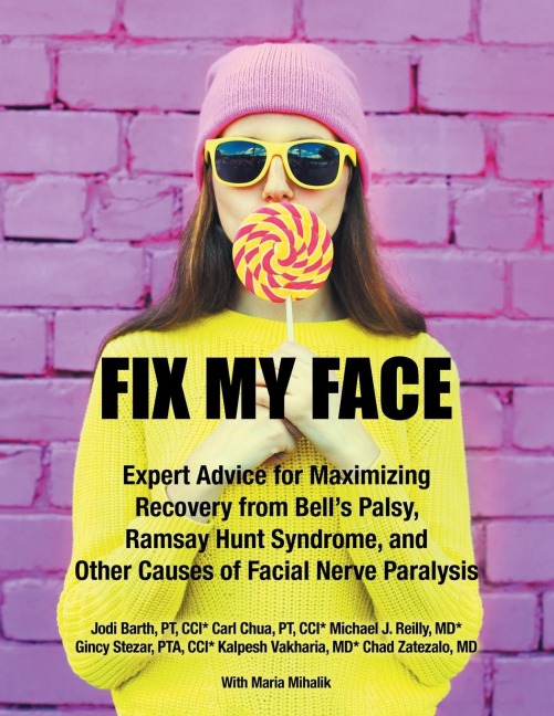 Fix My Face: Expert Advice for Maximizing Recovery from Bells Palsy, Ramsay Hunt Syndrome, and Other Causes of Facial Nerve Paralysis
