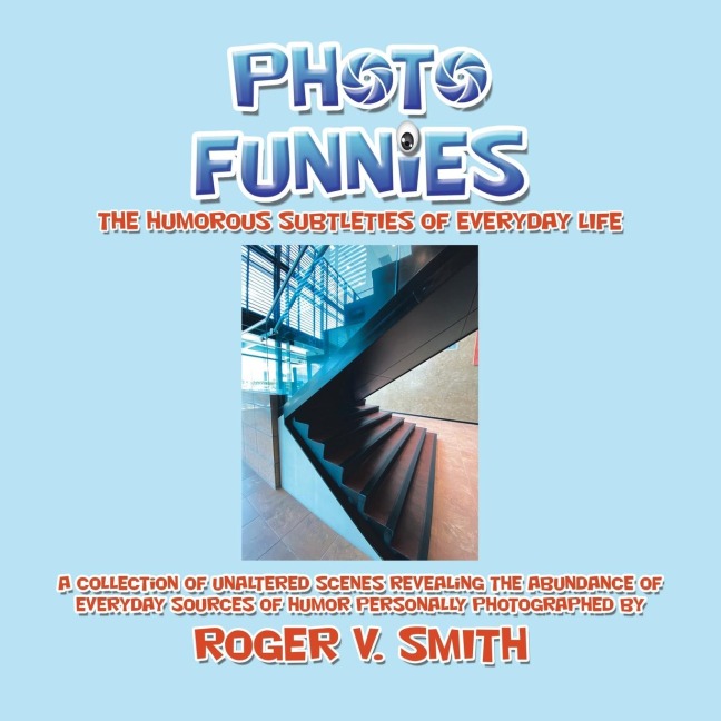PHOTO FUNNIES: THE HUMOROUS SUBTLETIES OF EVERYDAY LIFE
