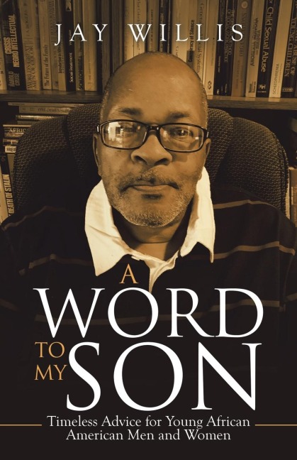 A Word to My Son: Timeless Advice for Young African American Men and Women