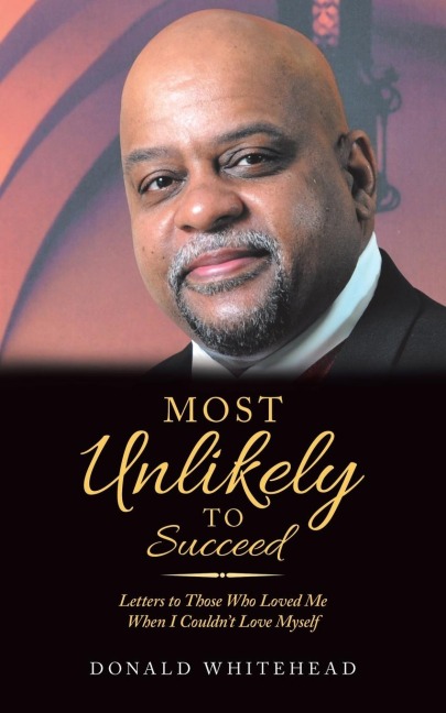 Most Unlikely to Succeed: Letters to Those Who Loved Me When I Couldnt Love Myself