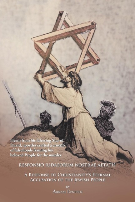 The Case Against the Gospels False Accusation of the Jews - Responsio Iudaeorum Nostrae Aetatis: A Response to Christianitys Eternal Accusation of the Jewish People