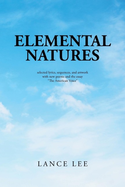 Elemental Natures: Selected Lyrics, Sequences, and Artwork with New Poems and the Essay "The American Voice"