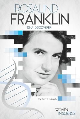 Rosalind Franklin: DNA Discoverer: DNA Discoverer