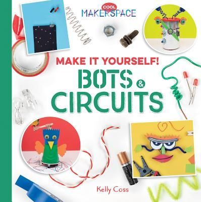 Make It Yourself! Bots & Circuits: Bots & Circuits