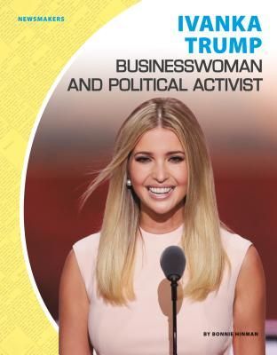 Ivanka Trump: Businesswoman and Political Activist: Businesswoman and Political Activist