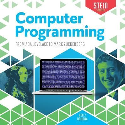Computer Programming: From ADA Lovelace to Mark Zuckerberg: From ADA Lovelace to Mark Zuckerberg