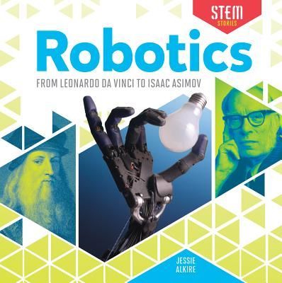 Robotics: From Leonardo Da Vinci to Isaac Asimov: From Leonardo Da Vinci to Isaac Asimov