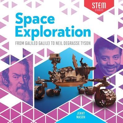 Space Exploration: From Galileo Galilei to Neil Degrasse Tyson: From Galileo Galilei to Neil Degrasse Tyson