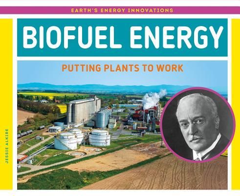 Biofuel Energy: Putting Plants to Work: Putting Plants to Work