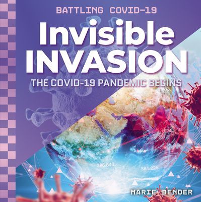 Invisible Invasion: The Covid-19 Pandemic Begins: The Covid-19 Pandemic Begins