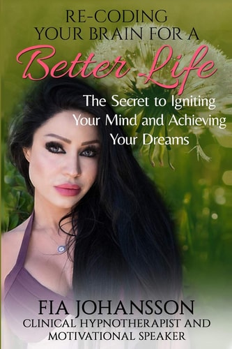 Re-Coding Your Brain for a Better Life The Secret to Igniting Your Mind and Achieving Your Dreams