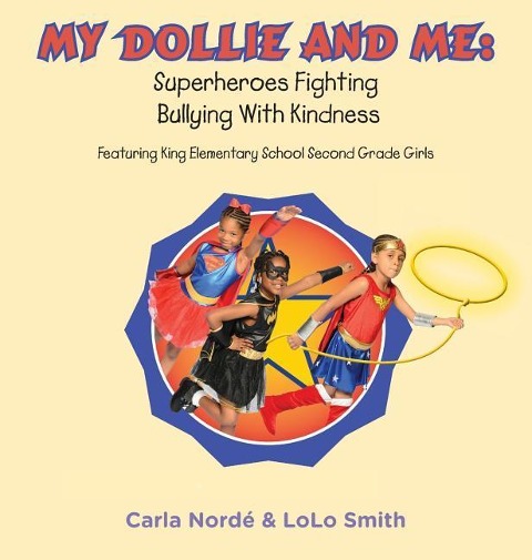 My Dollie & Me: Superheroes Fighting Bullying with Kindness: Featuring King Elementary School Second Grade Girls