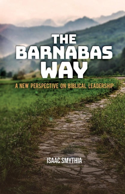 The  Barnabas Way: A New Perspective on Biblical Leadership