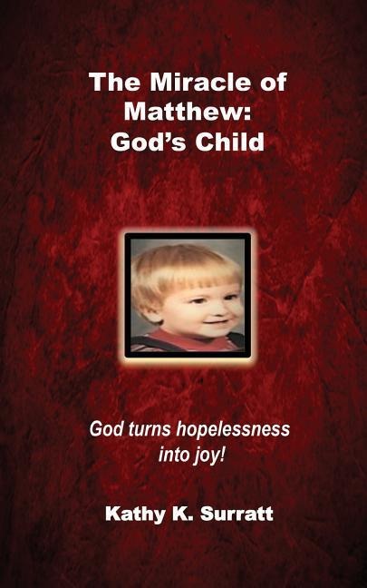 The Miracle of Matthew: Gods Child: God turns hopelessness into joy!