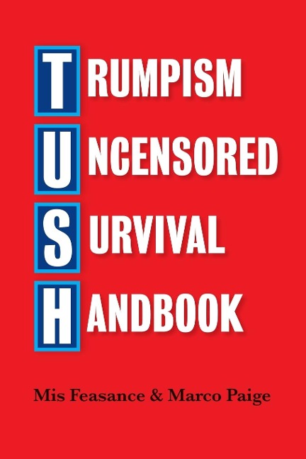 Trumpism Uncensored Survival Handbook: TUSH