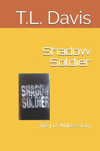 Shadow Soldier The J.D. Wilkes Story