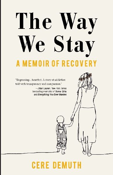 The Way We Stay: A Memoir of Recovery