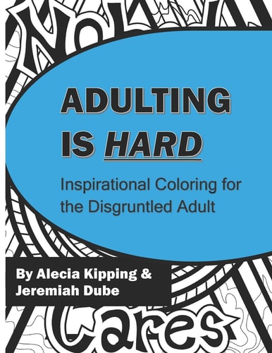 Adulting Is Hard Inspirational Coloring for the Disgruntled Adult
