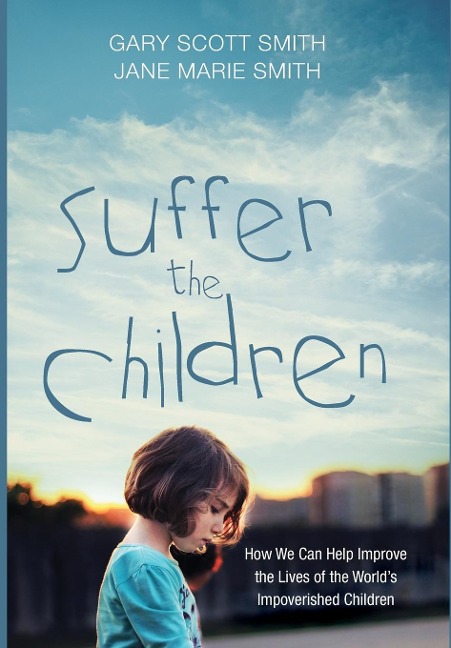 Suffer the Children: How We Can Help Improve the Lives of the Worlds Impoverished Children