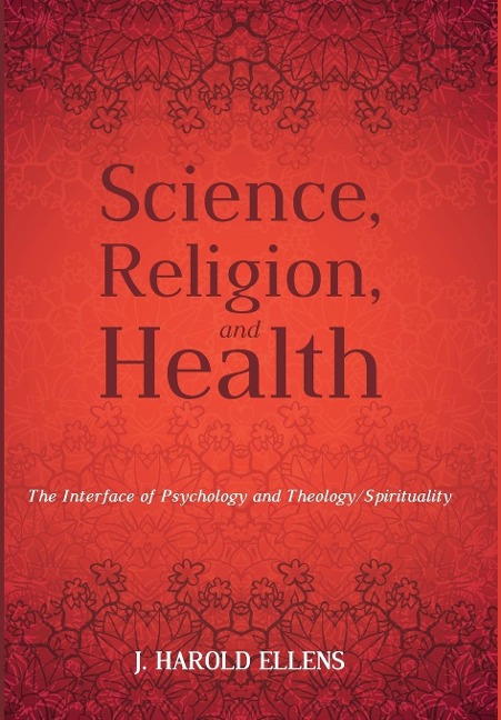 Science, Religion, and Health: The Interface of Psychology and Theology/Spirituality