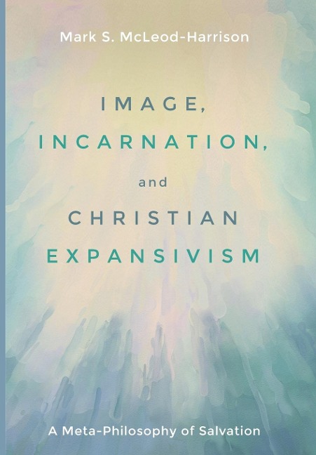 Image, Incarnation, and Christian Expansivism: A Meta-Philosophy of Salvation