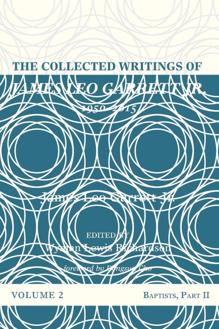 The Collected Writings of James Leo Garrett Jr., 1950-2015: Volume Two