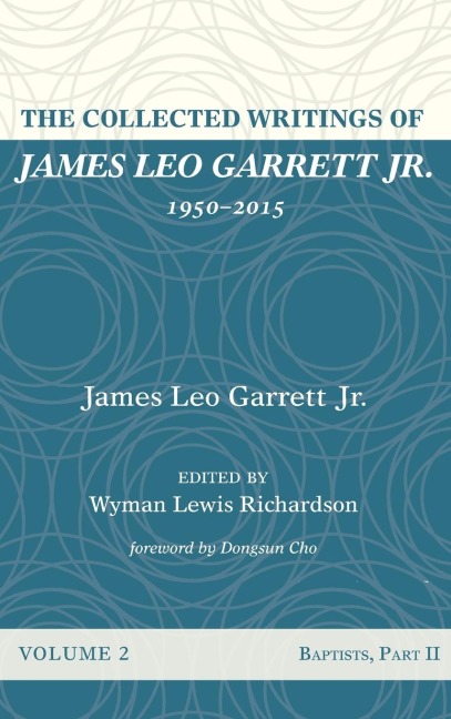 The Collected Writings of James Leo Garrett Jr., 1950-2015: Volume Two