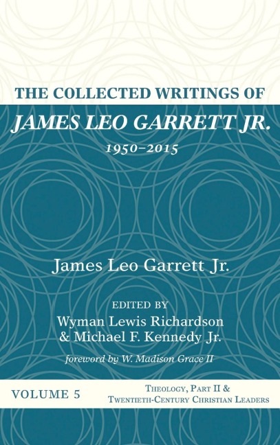 The Collected Writings of James Leo Garrett Jr., 1950-2015: Volume Five