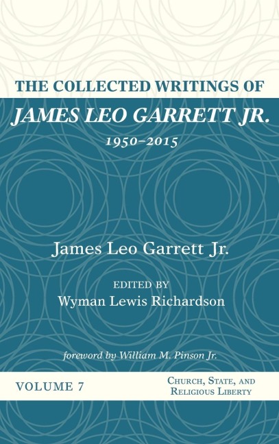The Collected Writings of James Leo Garrett Jr., 1950-2015: Volume Seven