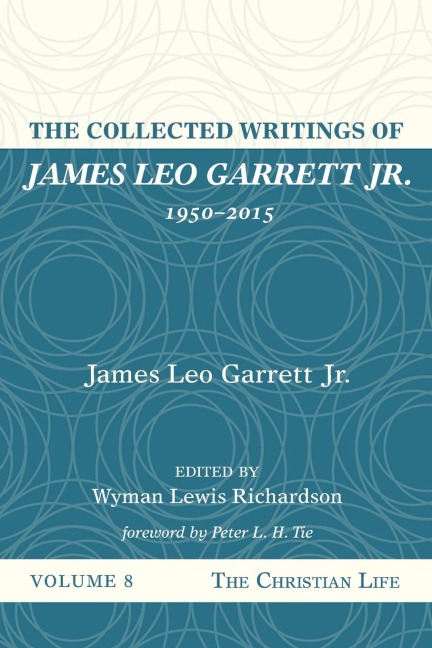 The Collected Writings of James Leo Garrett Jr., 1950-2015: Volume Eight