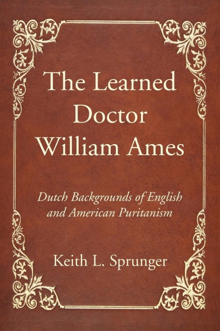The Learned Doctor William Ames