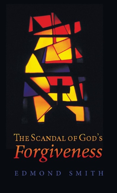 The Scandal of Gods Forgiveness
