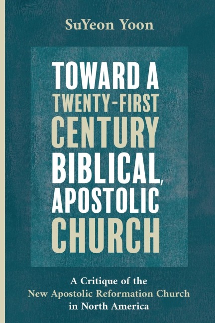 Toward a Twenty-First Century Biblical, Apostolic Church