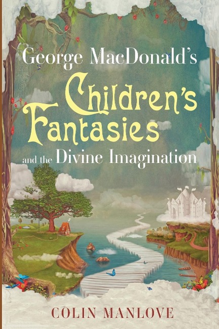 George MacDonalds Childrens Fantasies and the Divine Imagination